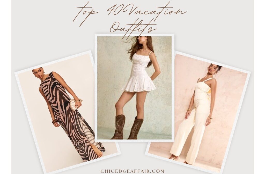 Top 40 Vacation Outfits You’ll Be Obsessed With—Chic Looks That Scream “Book the Flight”